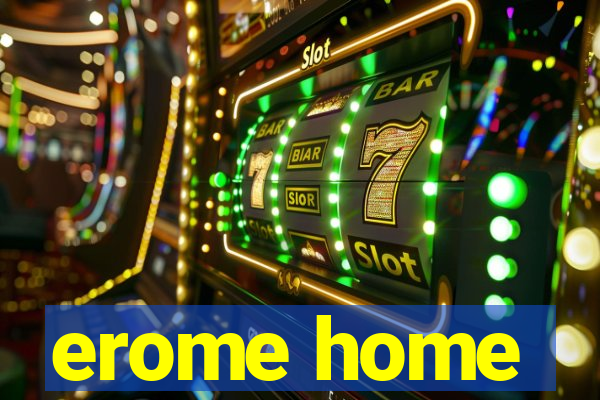 erome home